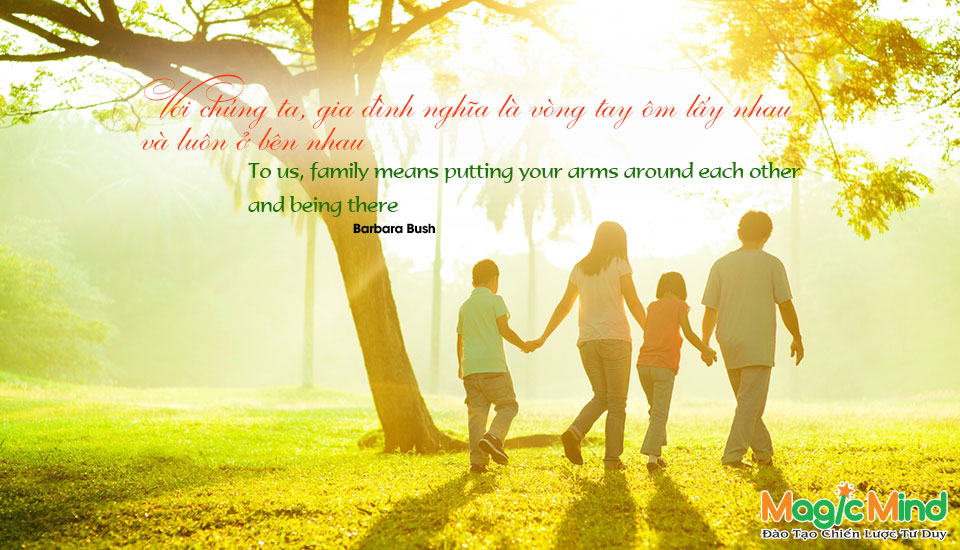Với chúng ta, gia đình nghĩa là vòng tay ôm lấy nhau và luôn ở bên nhau